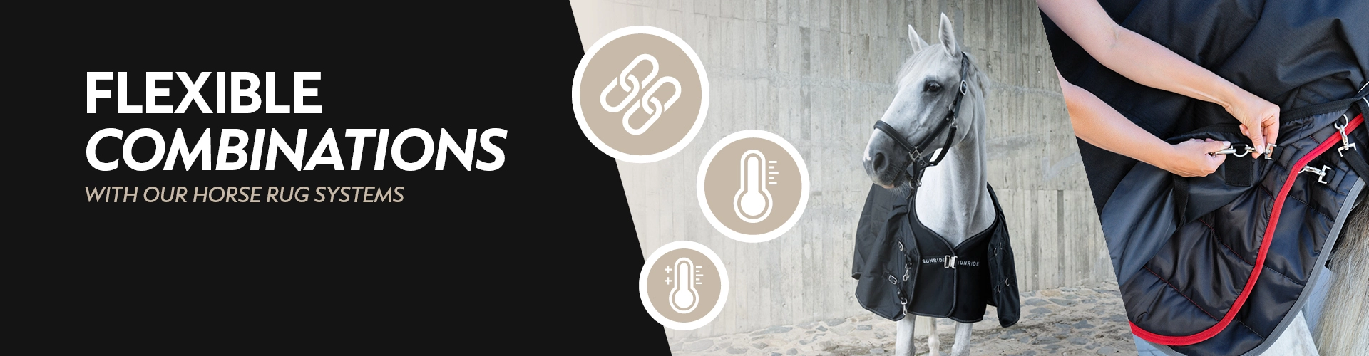 Rug combination systems A horse wearing a black rug with the SUNRIDE logo stands in front of a concrete wall on the right side straps of another black horse rug with a red trim are being fastened on the left the text reads Flexible Combinations with our Horse Rug Systems